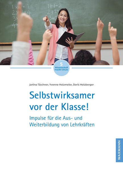 Titelbild von Wissenschaft macht Schule mit dem Thema Selbstwirksamer vor der Klasse. Impulse für die Aus- und Weiterbildung von Lehrkräften